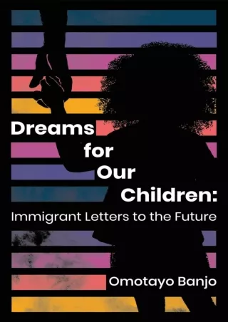 PDF_⚡ Dreams for Our Children: Immigrant Letters to the Future