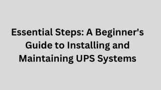 Essential Steps: A Beginner's Guide to Installing and Maintaining UPS Systems