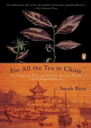 [PDF⚡READ❤ONLINE]  For All the Tea in China: How England Stole the World's Favorite Drink and