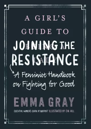 READ⚡[PDF]✔ A Girl's Guide to Joining the Resistance: A Feminist Handbook on Fighting for