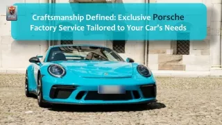 Craftsmanship Defined Exclusive Porsche Factory Service Tailored to Your Car's Needs