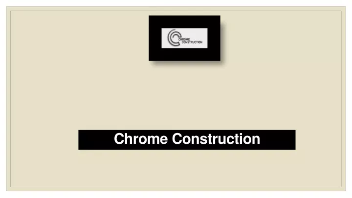 chrome construction