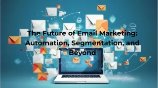 The Future of Email Marketing_ Automation, Segmentation, and Beyond