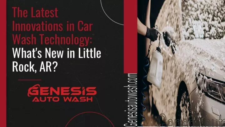 the latest innovations in car wash technology what s new in little rock ar