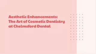 Aesthetic Enhancements: The Art of Cosmetic Dentistry at Chelmsford Dental