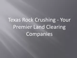 Texas Rock Crushing - Your Premier Land Clearing Companies