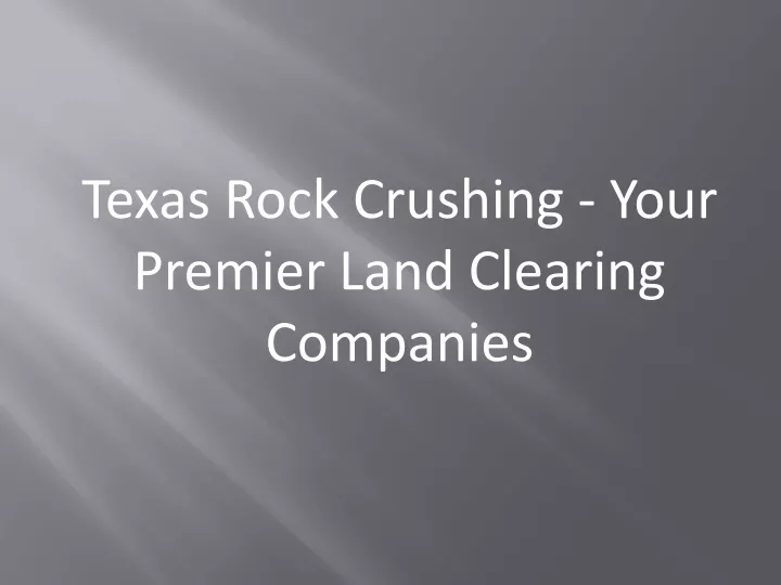 texas rock crushing your premier land clearing companies