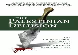 Download⚡️(PDF)❤️ The Palestinian Delusion: The Catastrophic History of the Middle East Pe
