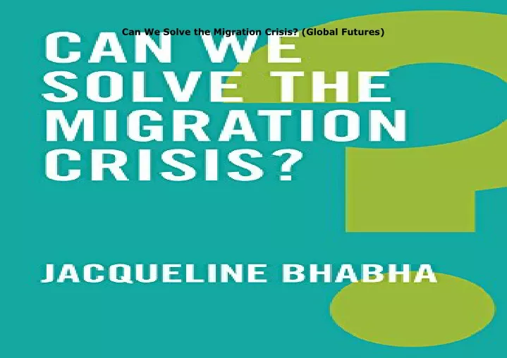 can we solve the migration crisis global futures