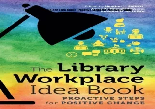 Download⚡️(PDF)❤️ The Library Workplace Idea Book: Proactive Steps for Positive Change