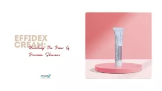 Effidex Cream Unveiling The Power Of Precision Skincare