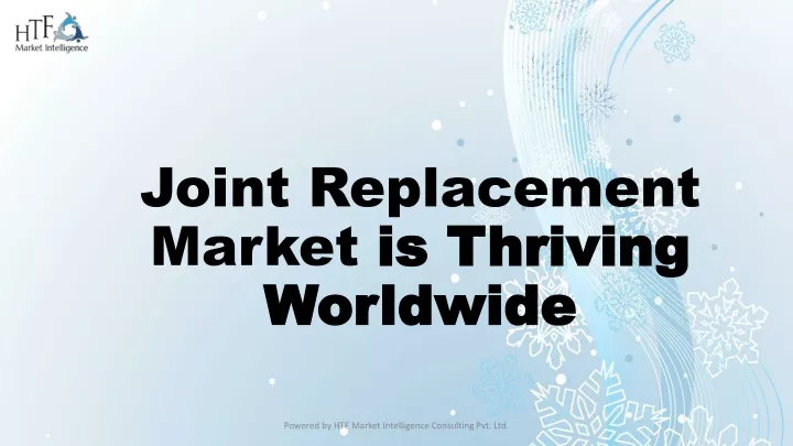 joint replacement market is thriving worldwide