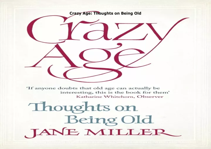 PPT - Pdf⚡️(read ️online) Crazy Age: Thoughts on Being Old PowerPoint ...