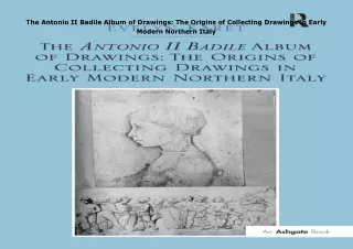 ❤️PDF⚡️ The Antonio II Badile Album of Drawings: The Origins of Collecting Drawings in