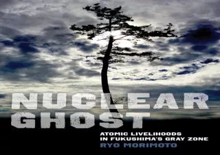 ⚡ get [PDF] ❤ Download Nuclear Ghost: Atomic Livelihoods in Fukushima's Gray Zon