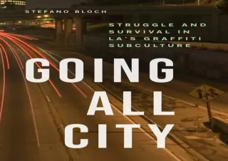 DOWNLOAD/PDF  Going All City: Struggle and Survival in LA's Graffiti Subculture