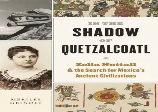 [PDF] DOWNLOAD  In the Shadow of Quetzalcoatl: Zelia Nuttall and the Search for