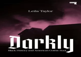 PDF_  Darkly: Black History and America's Gothic Soul