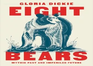 [⭐ PDF READ ONLINE ⭐]  Eight Bears: Mythic Past and Imperiled Future