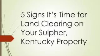 5 Signs It’s Time for Land Clearing on Your Sulpher, Kentucky Property
