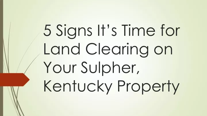 5 signs it s time for land clearing on your sulpher kentucky property