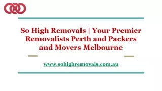 Premier Removalists Perth and Packers and Movers Melbourne | So High Removals
