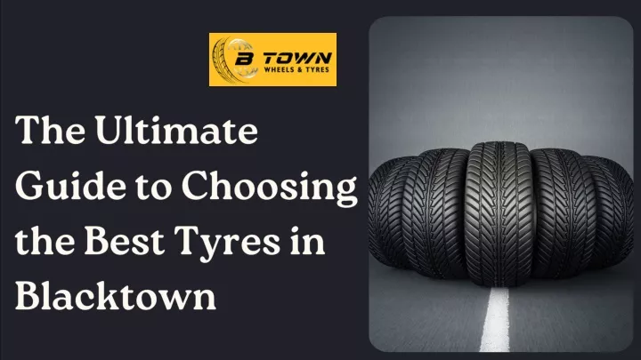 the ultimate guide to choosing the best tyres