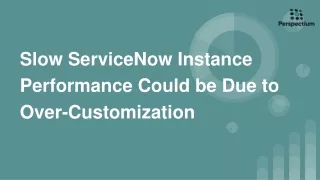 Slow ServiceNow Instance Performance Could be Due to Over-Customization