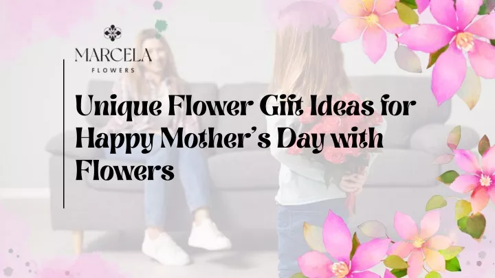 unique flower gift ideas for happy mother