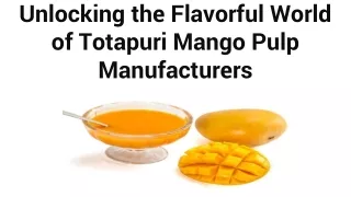 Unlocking the Flavorful World of Totapuri Mango Pulp Manufacturers
