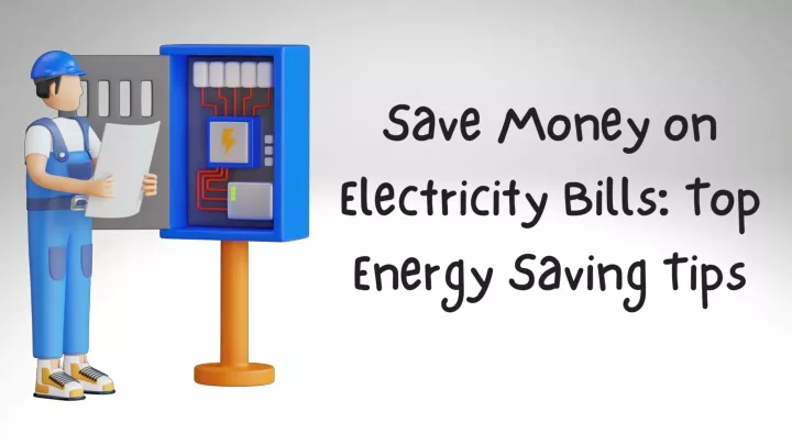 save money on electricity bills top energy saving