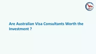 Are Australian Visa Consultants Worth the Investment