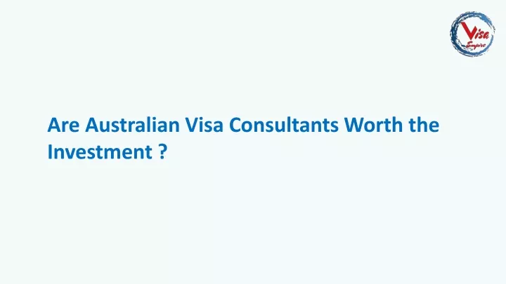 are australian visa consultants worth