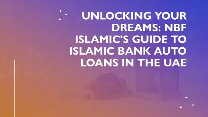 unlocking your dreams nbf islamic s guide to islamic bank auto loans in the uae