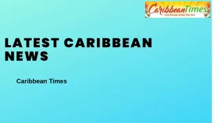 Latest Caribbean News Caribbean Times Provides You The Latest