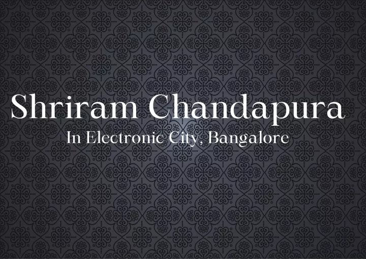 shriram chandapura in electronic city bangalore