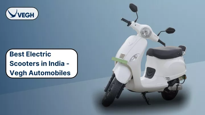 best electric scooters in india vegh automobiles