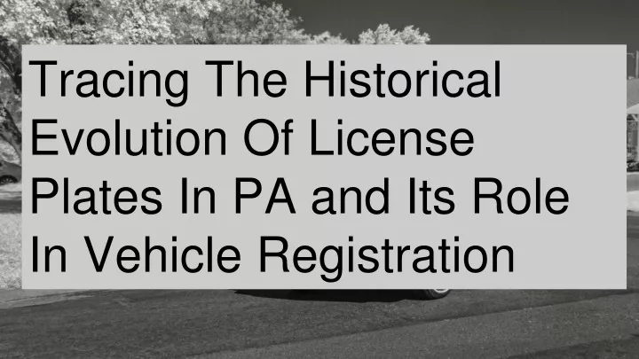 tracing the historical evolution of license plates in pa and its role in vehicle registration