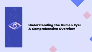 Understanding the Human Eye: A Comprehensive Overview