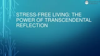 Stress-Free Living: The Power of Transcendental Reflection