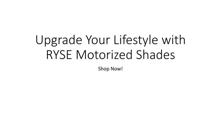 upgrade your lifestyle with ryse motorized shades