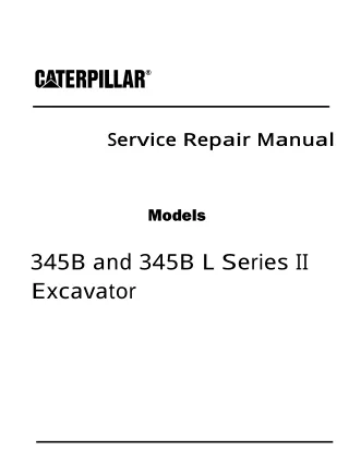 Caterpillar Cat 345B Series II Excavator (Prefix AKJ) Service Repair Manual (AKJ00001 and up)