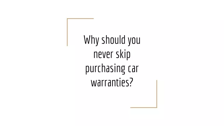 why should you never skip purchasing car warranties