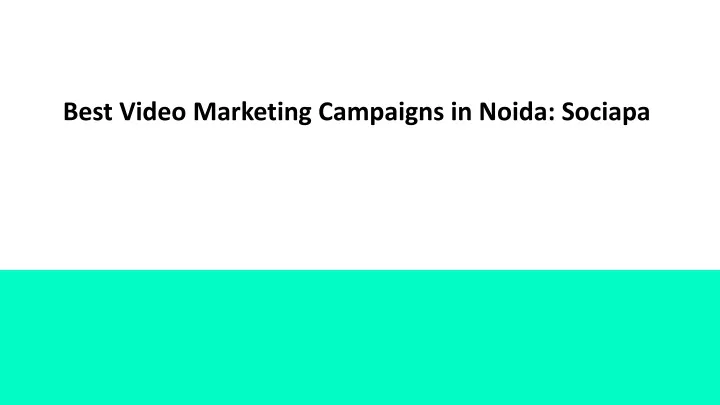 best video marketing campaigns in noida sociapa