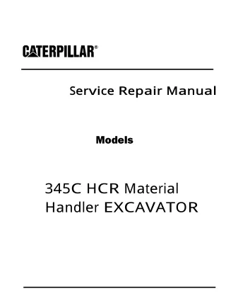 Caterpillar Cat 345C HCR Material Handler EXCAVATOR (Prefix MTE) Service Repair Manual (MTE00001 and up)