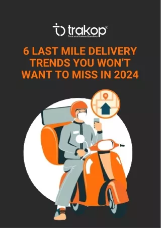 Stay Ahead of the Curve Top Last Mile Delivery Trends for 2024 with Trakop