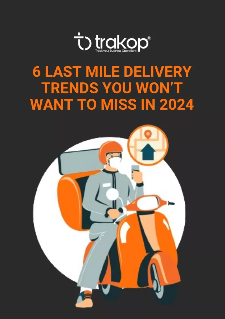 6 last mile delivery trends you won t want