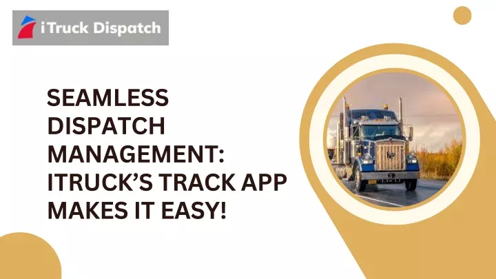 seamless dispatch management itruck s track