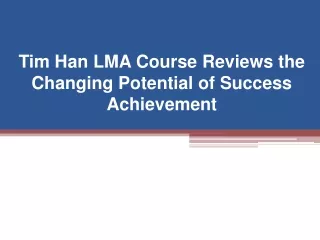 Tim Han LMA Course Reviews the Changing Potential of Success Achievement