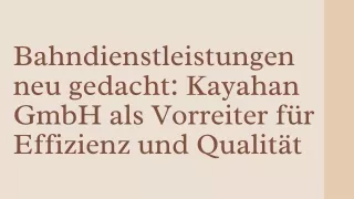 Bahndienstleistungen neu gedacht: Kayahan GmbH als Vorreiter für Effizienz
